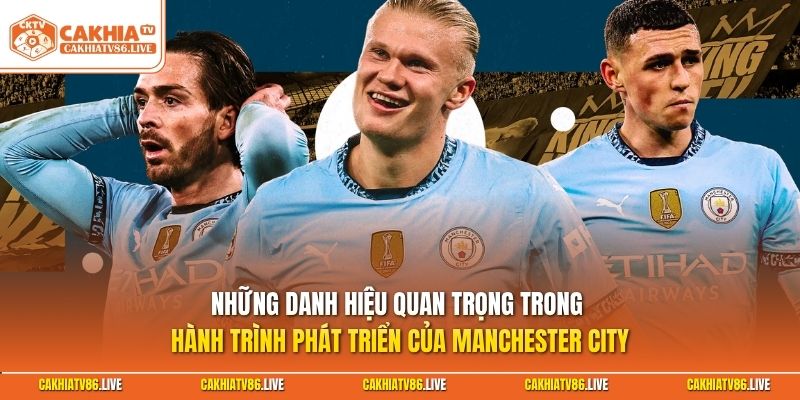 Những danh hiệu quan trọng trong hành trình phát triển của Manchester City